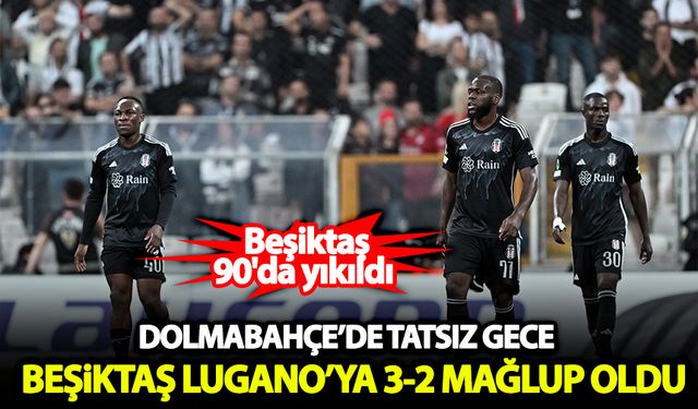 Dolmabahçe'de tatsız gece! Beşiktaş, Lugano'ya mağlup oldu
