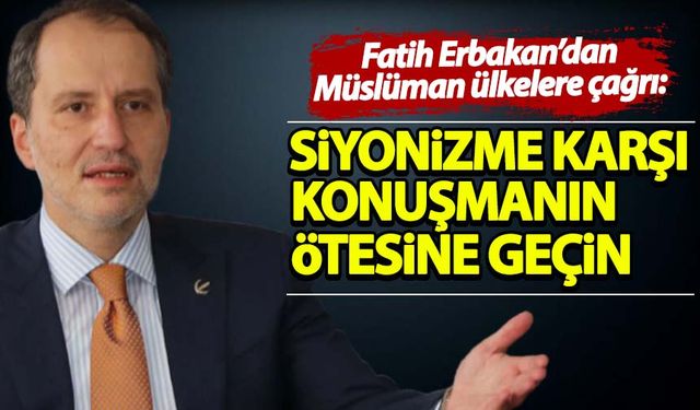 Erbakan’dan Müslüman ülkelere çağrı: Siyonizme karşı konuşmanın ötesine geçin