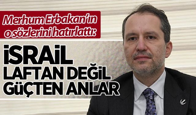 Fatih Erbakan: İsrail laftan anlamıyor, mutlaka bir güç ortaya konulması lazım