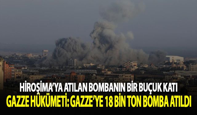 Gazze hükümeti: Gazze'ye 18 bin ton bomba atıldı