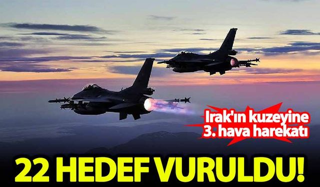 Irak'ın kuzeyine 3. hava harekatı: 22 hedef vuruldu