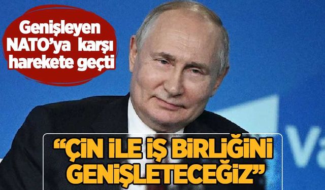 NATO'nun genişlemesi harekete geçirdi! Putin'in 'Çin' planı