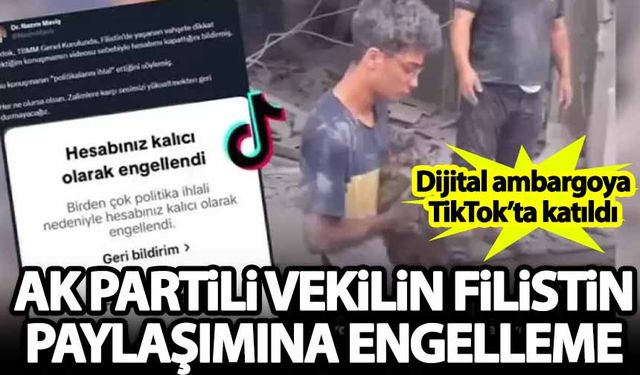 Dijital ambargoya TikTok'ta katıldı! AK Partili vekilin Filistin paylaşımına engelleme