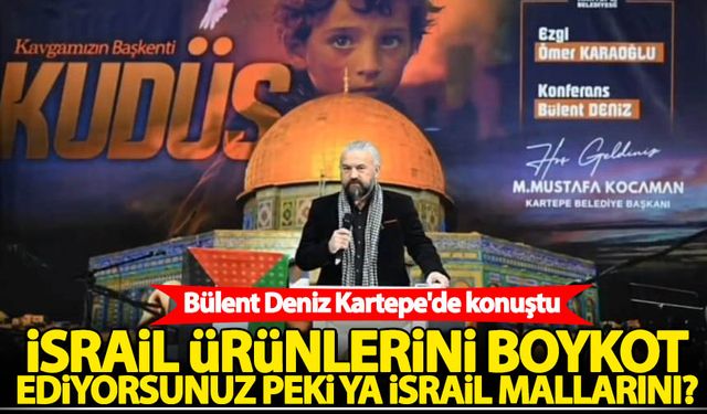 Bülent Deniz Kartepe'de konuştu: İsrail ürünlerini boykot ediyorsunuz peki ya İsrail mallarını?