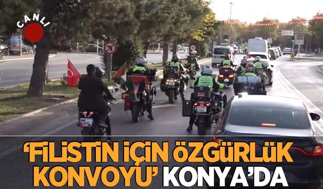 Canlı| 'Filistin İçin Özgürlük Konvoyu' Konya'ya ulaştı
