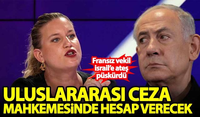 Fransız vekil: Netanyahu Uluslararası Ceza Mahkemesinde hesap verecek