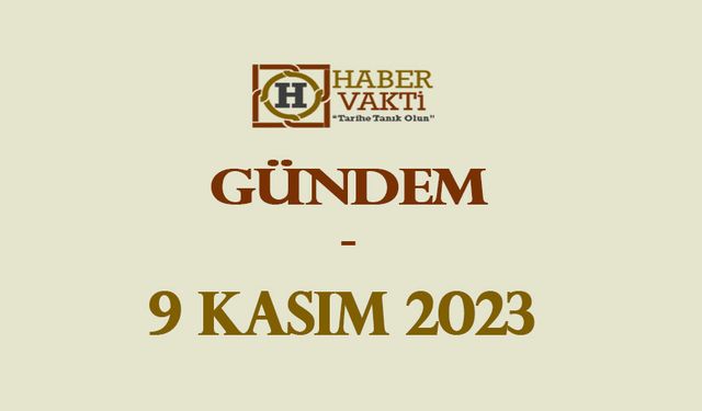 GÜNDEM / 9 Kasım 2023