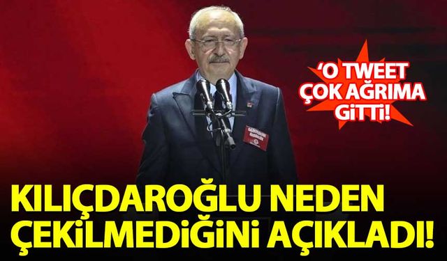 Kılıçdaroğlu adaylıktan neden çekilmediğini açıkladı: O tweet çok ağrıma gitti!