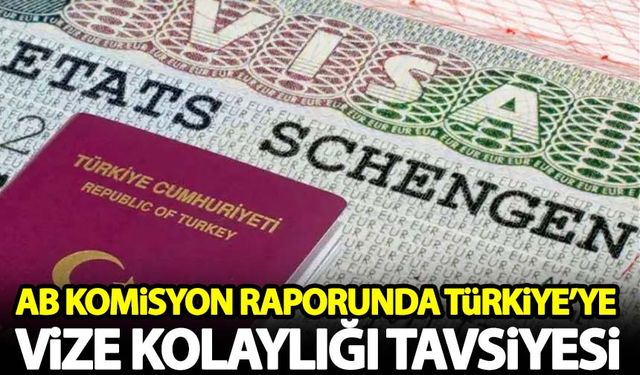 AB Komisyonu raporunda "Türkiye'ye vize kolaylığı" tavsiyesi