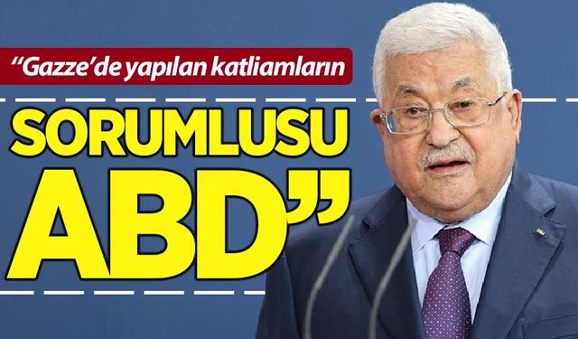 Abbas: Gazze'de olanların sorumlusu ABD