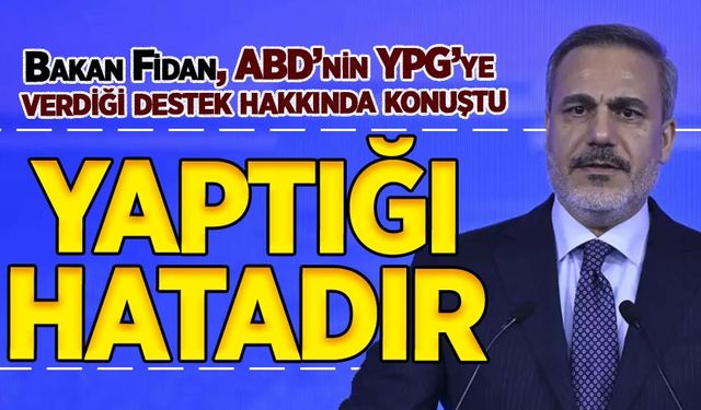 Bakan Fidan: ABD'nin YPG'ye verdiği destek stratejik bir hata