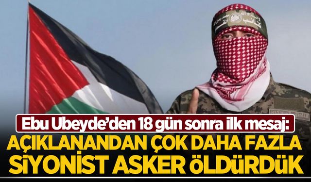 Ebu Ubeyde 18 gün sonra ilk kez mesaj yayımladı: Açıklanandan çok daha fazla Siyonist asker öldürdük