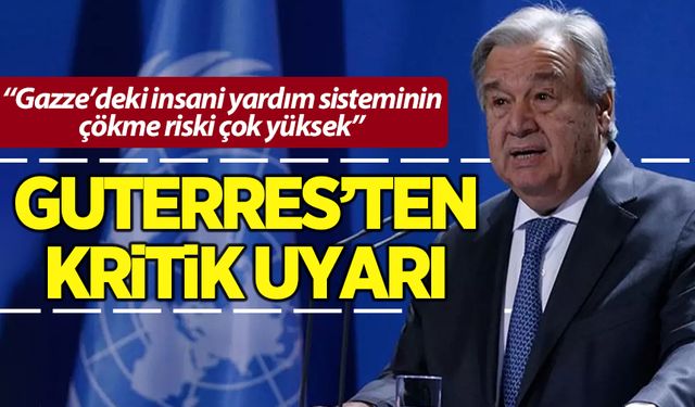 Guterres 'risk çok yüksek' diyerek uyarı: Sonuçları çok yıkıcı olur