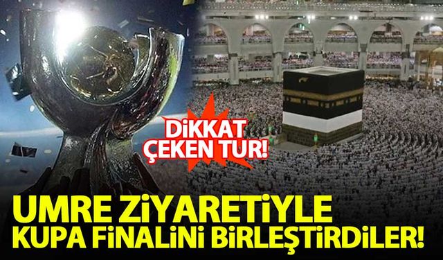 Umre ziyaretiyle Süper Kupa Finali'ni birleştirdiler!