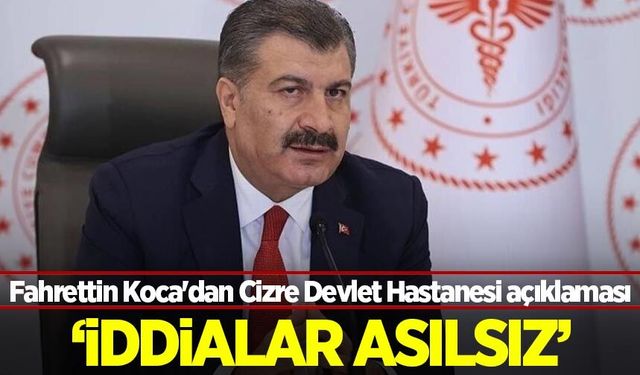 Fahrettin Koca'dan Cizre Devlet Hastanesi açıklaması