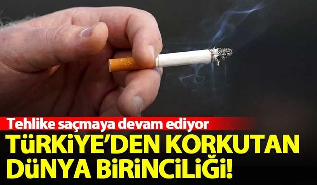 Türkiye'den korkutan dünya birinciliği!
