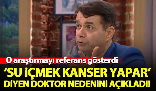 'Su içmek kanser yapar' diyen doktor nedenini açıkladı!