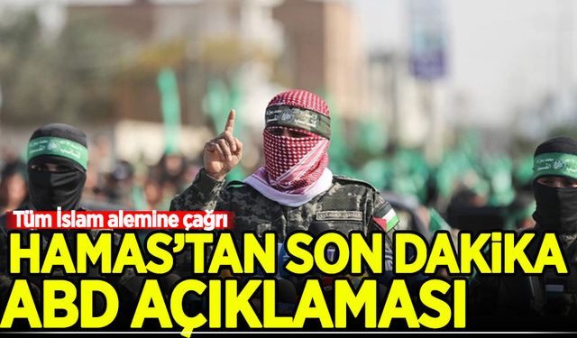 Hamas'tan ABD açıklaması! Tüm İslam alemine çağrı yaptılar