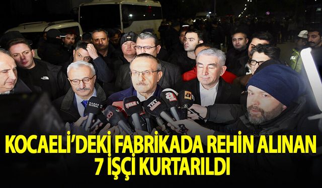 Kocaeli'deki fabrikada rehin alınan 7 işçi kurtarıldı