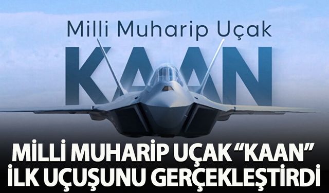 Türkiye'nin milli muharip uçağı KAAN ilk uçuşunu gerçekleştirdi