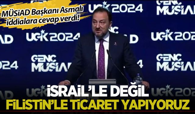 MÜSİAD: İsrail'le değil Filistin'le ticaret yapıyoruz