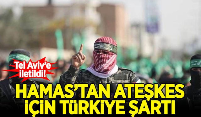 Hamas'tan ateşkes için 'Türkiye' şartı!