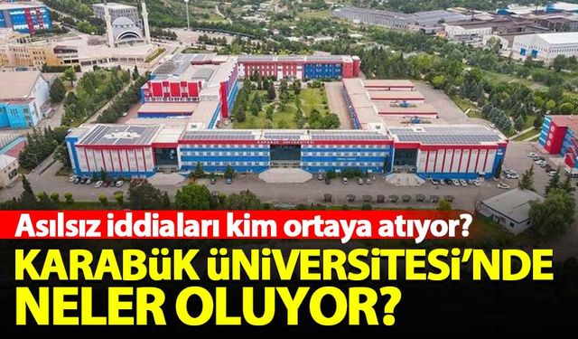 Karabük Üniversitesi'nde neler oluyor? Asılsız iddiaları kim ortaya atıyor?