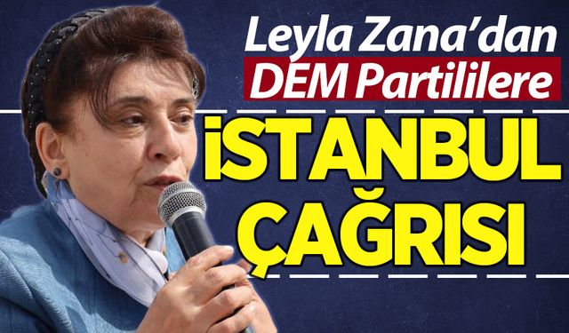 Leyla Zana'dan DEM Partililere 'İstanbul' çağrısı
