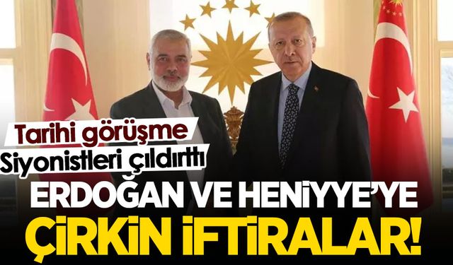 Tarihi görüşme Siyonist bakanı kudurttu: Erdoğan ve Heniyye'ye çirkin iftira