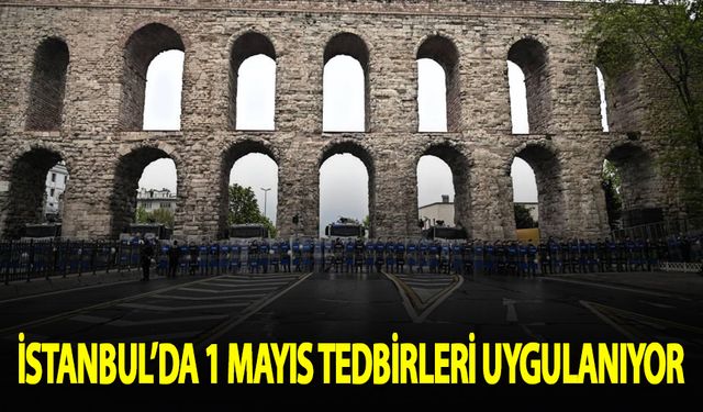 İstanbul'da 1 Mayıs tedbirleri uygulanıyor