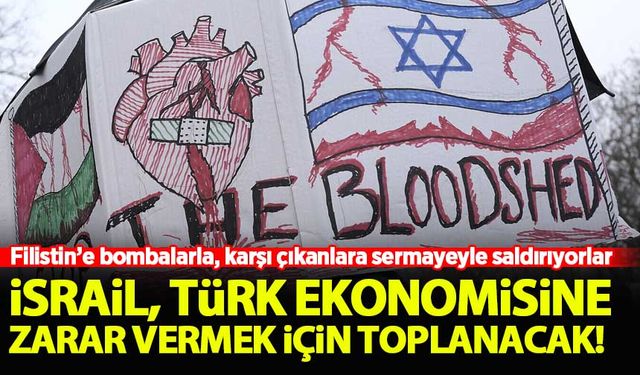 İsrail, Türk ekonomisine zarar vermek için toplanacak!