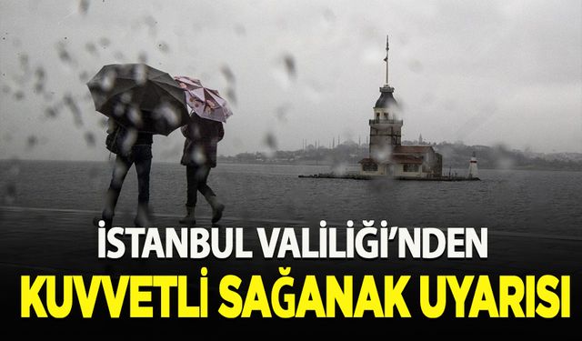 İstanbul Valiliğinden kuvvetli sağanak uyarısı