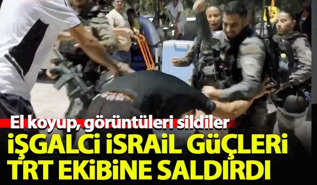 İşgalci İsrail güçleri TRT ekibine saldırdı