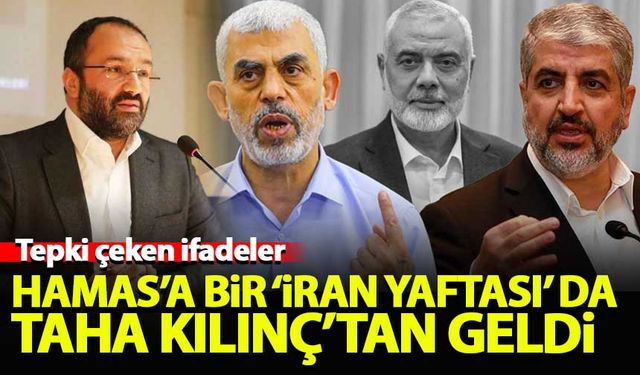 Hamas'a bir 'İran yaftası' da Taha Kılınç'tan geldi!