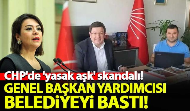 CHP'de 'yasak aşk' iddiası: Genel başkan yardımcısı belediyeyi bastı...