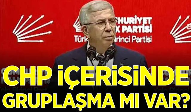 CHP içerisinde gruplaşma mı var?