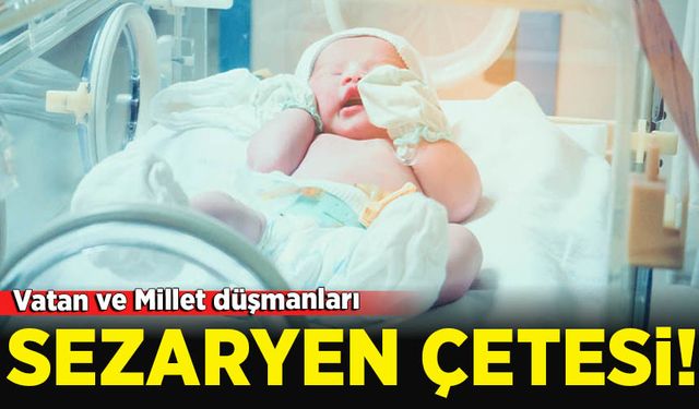 Türkiye'de Sezaryen çetesi mi var?