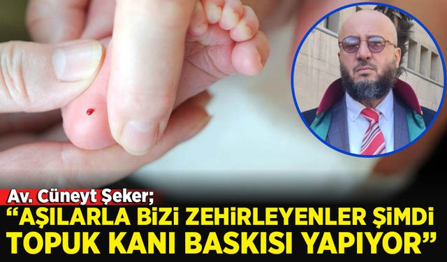 Avukat Şeker: “Topuk kanı da yeni bir zorunluluk mu?”