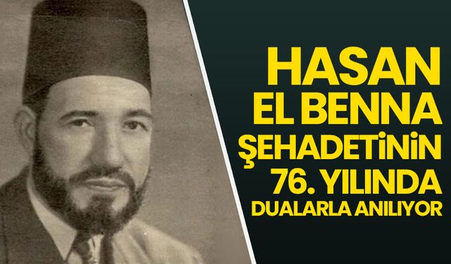 Hasan el Benna şehadetinin 76. sene-i devriyesinde dualarla yâd ediliyor