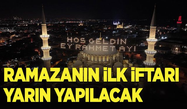 Ramazanın ilk iftarı yarın yapılacak