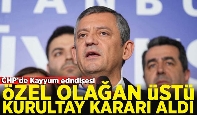 CHP’de Kayyum Endişesi: Olağanüstü Kurultay Kararı