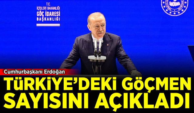 Cumhurbaşkanı Erdoğan, Türkiye'deki göçmen sayısını açıkladı