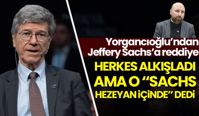 Yorgancıoğlu yazdı: Jeffrey Sachs’ın hezeyanlarına reddiye