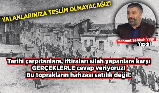 Yazarımız Mehmet Sebbah Yiğit: Birileri 1915 olaylarını emperyal amaçları için kullanışlı hale getirmeye çalışıyor