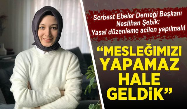 Serbest Ebe Neslihan Şebik: Evde doğum yaptırdım diye hakkımda dava açıldı