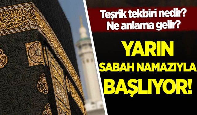 Teşrik Tekbirleri nedir, ne zaman başlar? Kurban Bayramı öncesi merak edilen uygulamanın anlamı ve hükmü
