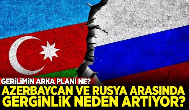 Rusya ve Azerbaycan arasında gerginlik neden artıyor? Şok detaylar!