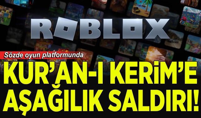 Roblox'ta Skandal: Kur’an-ı Kerim’e Aşağılık Saldırı!