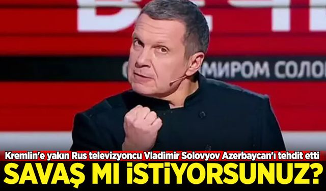 Rus televizyoncu Vladimir Solovyov Azerbaycan'ı tehdit etti: Savaş mı istiyorsunuz?