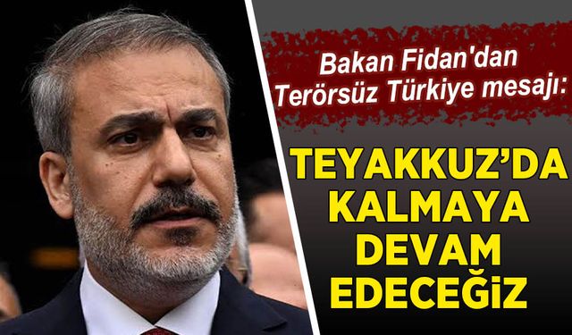 Bakan Fidan'dan Terörsüz Türkiye mesajı: Teyakkuzda kalmaya devam edeceğiz